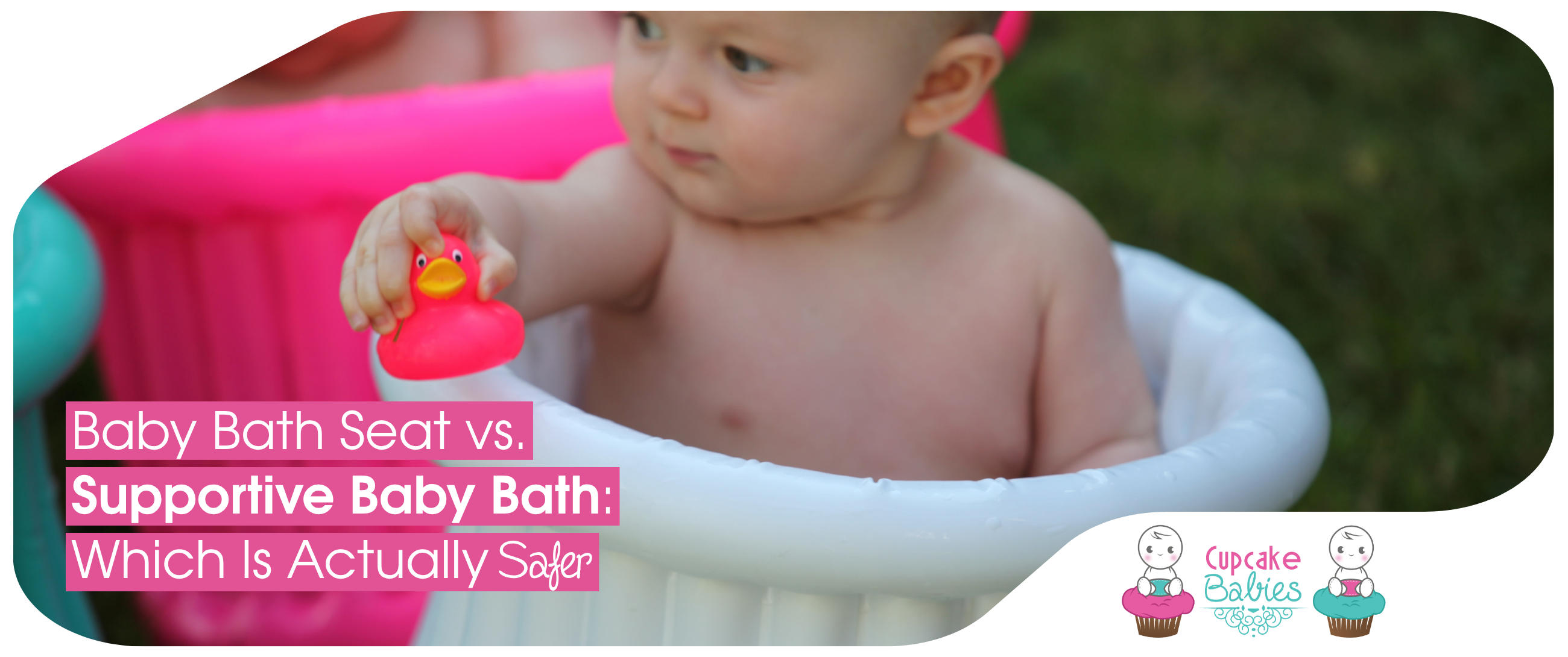 Baby Bath Seat vs. Supportive Baby Bath: Which Is Actually Safer?
