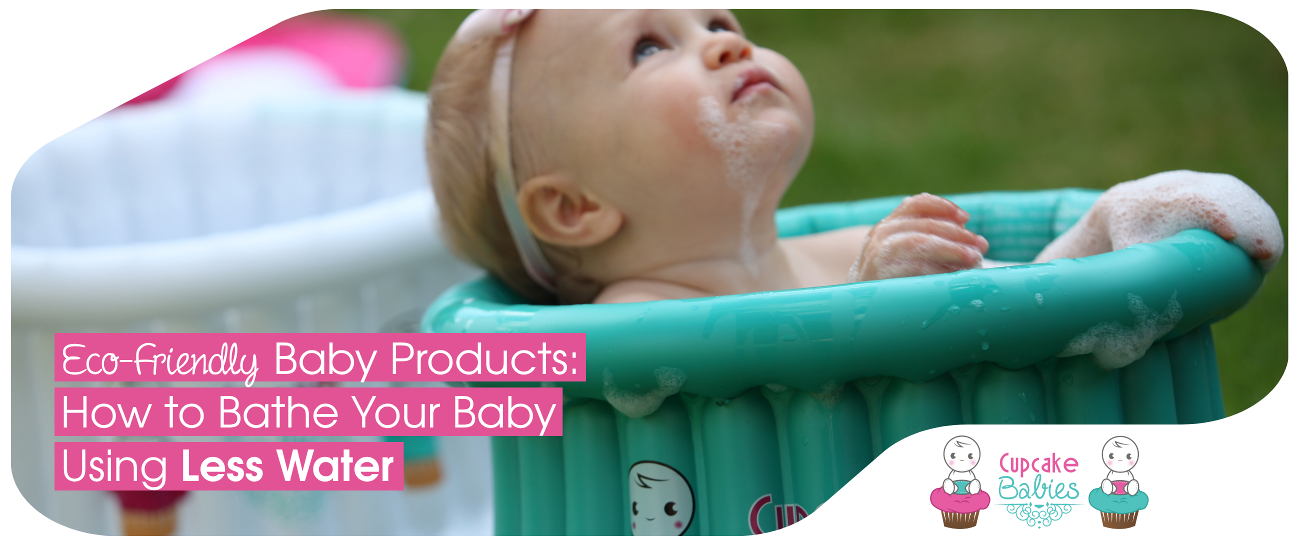 Eco-Friendly Baby Products: How to Bathe Your Baby Using Less Water
